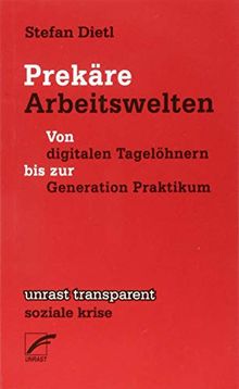 Prekäre Arbeitswelten: Von digitalen Tagelöhnern bis zur Generation Praktikum