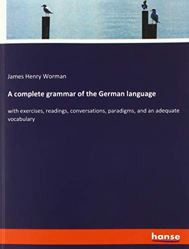 A complete grammar of the German language: with exercises, readings, conversations, paradigms, and an adequate vocabulary