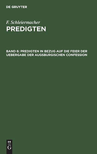 Predigten in Bezug auf die Feier der Uebergabe der Augsburgischen Confession (F. Schleiermacher: Predigten)