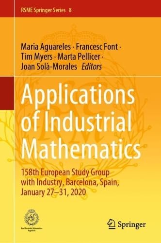 Applications of Industrial Mathematics: 158th European Study Group with Industry, Barcelona, Spain, January 27–31, 2020 (RSME Springer Series, 8, Band 8)