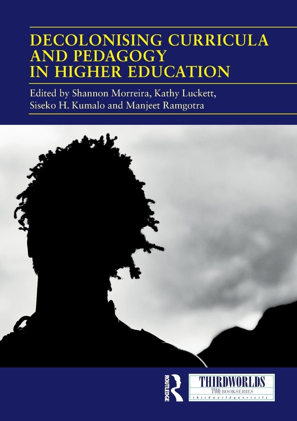 Decolonising Curricula and Pedagogy in Higher Education: Bringing Decolonial Theory into Contact with Teaching Practice (Thirdworlds)