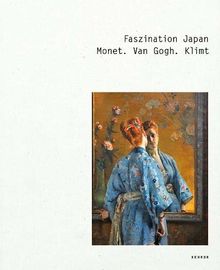 Faszination Japan: Monet. Van Gogh. Klimt.