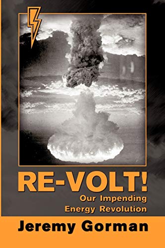 Jeremy Gorman Re-Volt! Our Impending Energy Revolution