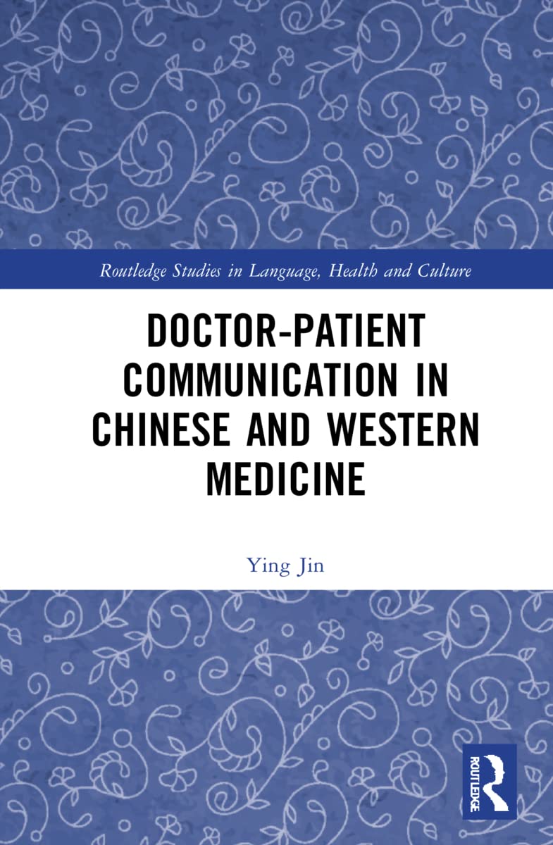 Doctor–patient Communication in Chinese and Western Medicine (Routledge Studies in Language, Health and Culture)