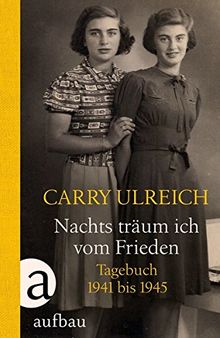 Nachts träum ich vom Frieden: Tagebuch 1941-1945