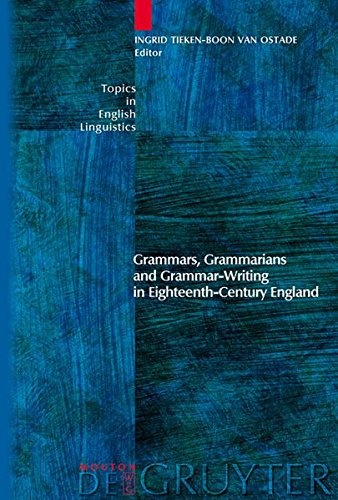 Grammars, Grammarians and Grammar-Writing in Eighteenth-Century England (Topics in English Linguistics [TiEL], Band 59)