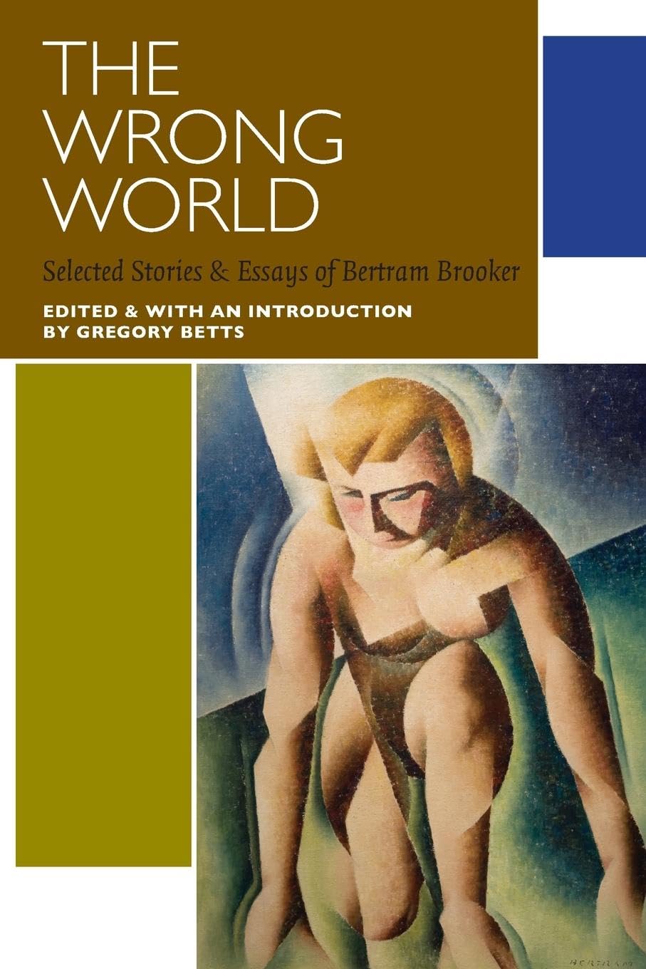 Wrong World: Selected Stories and Essays of Bertram Brooker (Canadian Literature Collection)