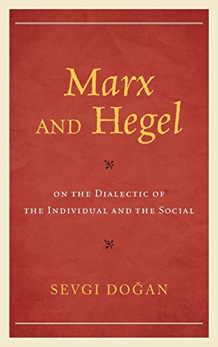 Marx and Hegel on the Dialectic of the Individual and the Social (Studies in Marxism and Humanism)