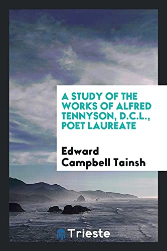 A study of the works of Alfred Tennyson, D.C.L., poet laureate