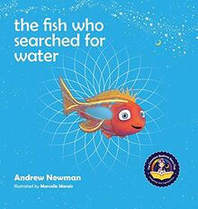 The fish who searched for water: Helping children recognize the love that surrounds them (Conscious Stories)