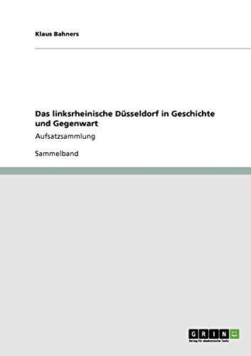 Das linksrheinische Düsseldorf in Geschichte und Gegenwart: Aufsatzsammlung
