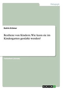 Resilienz von Kindern. Wie kann sie im Kindergarten gestärkt werden?