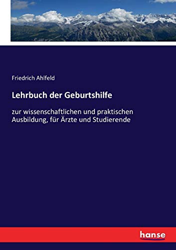 Lehrbuch der Geburtshilfe: zur wissenschaftlichen und praktischen Ausbildung, für Ärzte und Studierende