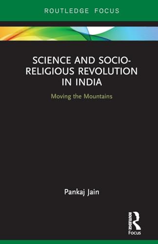 Science and Socio-Religious Revolution in India: Moving the Mountains (Routledge Studies in Asian Religion and Philosophy)