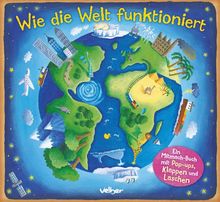 Wie die Welt funktioniert: Ein Mitmach-Buch mit Pop-ups, Klappen und Laschen