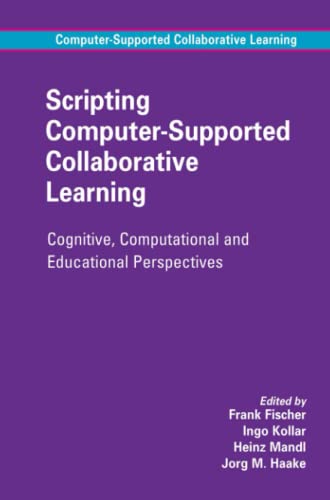 Scripting Computer-Supported Collaborative Learning: Cognitive, Computational and Educational Perspectives (Computer-Supported Collaborative Learning Series, Band 6)