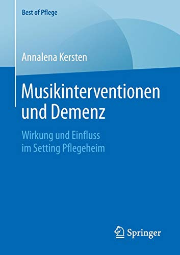 Musikinterventionen und Demenz: Wirkung und Einfluss im Setting Pflegeheim (Best of Pflege)