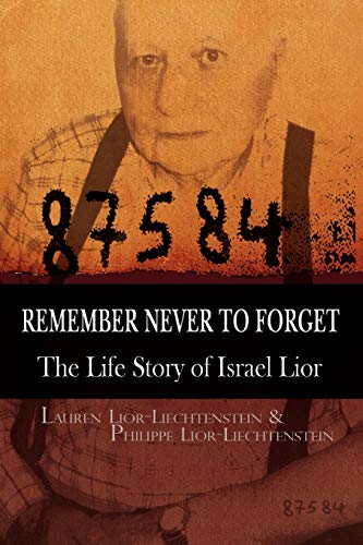 Remember Never To Forget: The Life Story of Israel Lior: The Story of Israel Lior