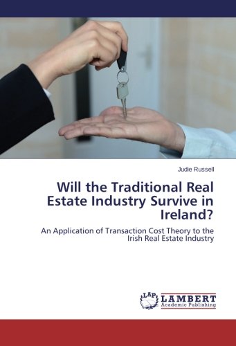 Will the Traditional Real Estate Industry Survive in Ireland?: An Application of Transaction Cost Theory to the Irish Real Estate Industry