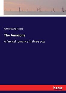 The Amazons: A farcical romance in three acts