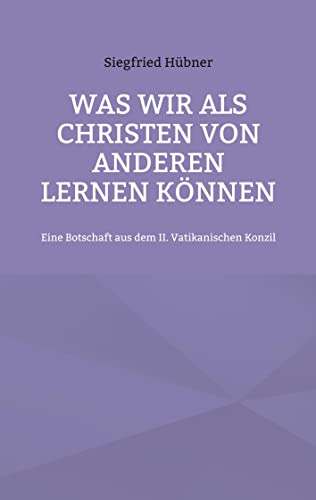 Was wir als Christen von Anderen lernen können: Eine Botschaft aus dem II. Vatikanischen Konzil