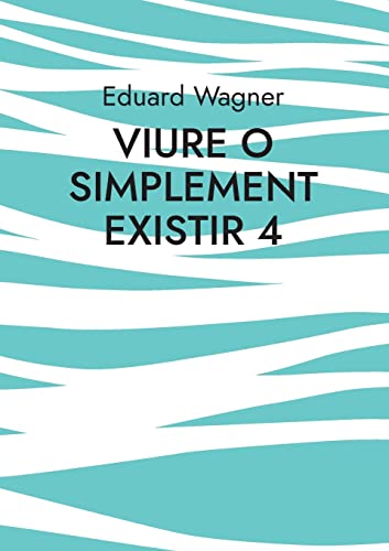 Eduard Wagner Viure O Simplement Existir 4, Estic Satisfet? (Leben)