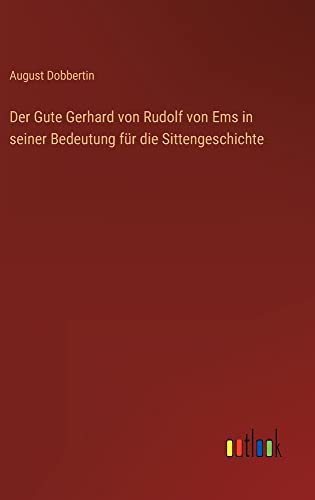 Der Gute Gerhard von Rudolf von Ems in seiner Bedeutung für die Sittengeschichte
