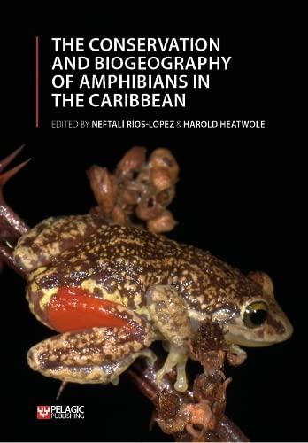 The Conservation and Biogeography of Amphibians in the Caribbean (Amphibian Biology)