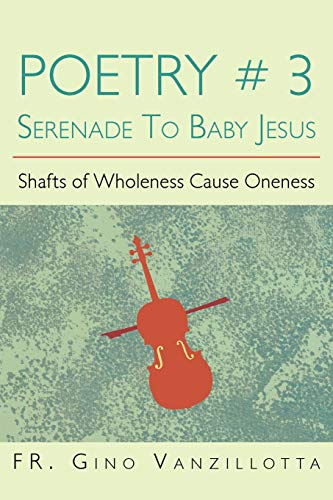 Poetry # 3 Serenade To Baby Jesus: Shafts of Wholeness Cause Oneness