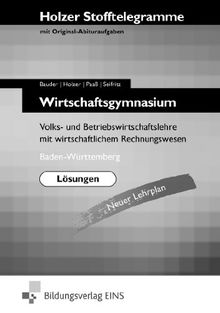 Stofftelegramme Wirtschaftsgymnasium: Volks- und Betriebswirtschaftslehre mit wirtschaftlichem Rechnungswesen; Baden-WÃ1/4rttemberg LÃ¶sungen