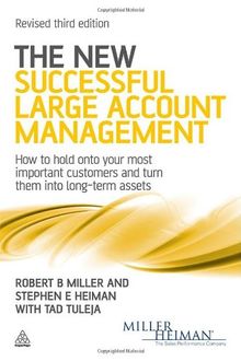 The New Successful Large Account Management: How to Hold onto Your Most Important Customers and Turn Them into Long Term Assets