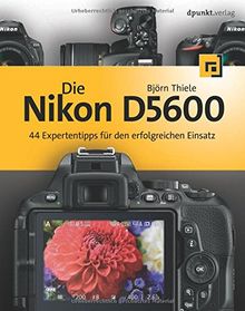 Die Nikon D5600: 44 Expertentipps für den erfolgreichen Einsatz