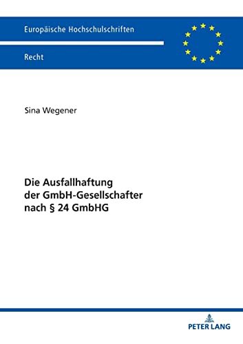 Die Ausfallhaftung der GmbH-Gesellschafter nach § 24 GmbHG: Dissertationsschrift (Europäische Hochschulschriften Recht, Band 6166)