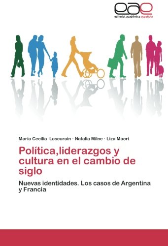Política,liderazgos y cultura en el cambio de siglo: Nuevas identidades. Los casos de Argentina y Francia