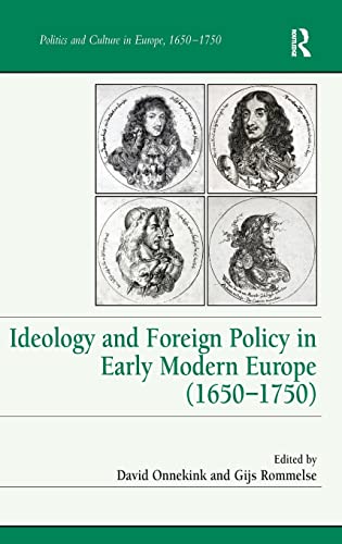 Ideology and Foreign Policy in Early Modern Europe (1650-1750) (Politics and Culture in Europe, 1650-1750)
