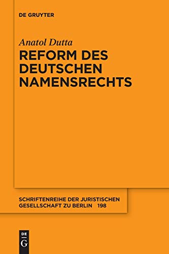 Reform des deutschen Namensrechts (Schriftenreihe der Juristischen Gesellschaft zu Berlin, 198, Band 198)