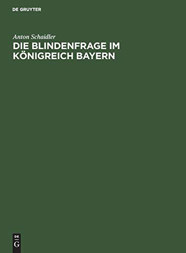 Die Blindenfrage im Königreich Bayern: Mit zwei vergleichenden Anhangtabellen über die Blinden im Deutschen Reiche