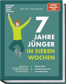 7 Jahre jünger in 7 Wochen: Mit dem META-Ernährungscode zum maximalen Erfolg - Mit 70 köstlichen Anti-Aging-Rezepten nach aktuellen Erkenntnissen der Altersforschung