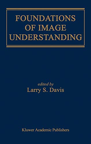 Foundations of Image Understanding (The Springer International Series in Engineering and Computer Science, 628, Band 628)