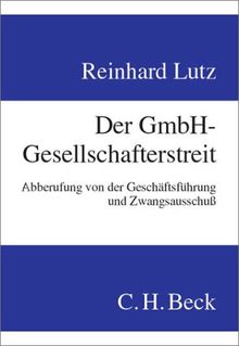 Der GmbH-Gesellschafterstreit: Abberufung von der Geschäftsführung und Zwangsausschluß: Abberufung von der Geschäftsführung und Zwangsausschuß