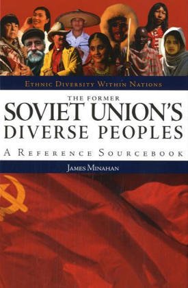 The Former Soviet Union's Diverse Peoples: A Reference Sourcebook (Ethnic Diversity Within Nations)