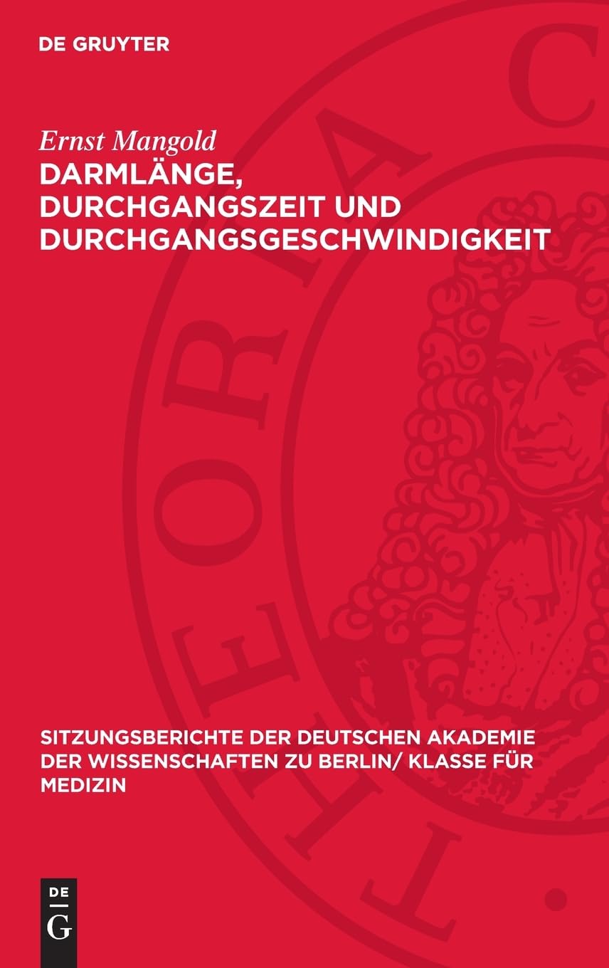 Darmlänge, Durchgangszeit und Durchgangsgeschwindigkeit: DE (Sitzungsberichte der Deutschen Akademie der Wissenschaften zu Berlin/ Klasse für Medizin, 1950,3)