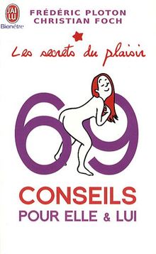 69 conseils pour elle & lui : le plaisir féminin expliqué aux hommes et vice versa. 69 conseils pour lui & elle : le plaisir masculin expliqué aux femmes et vice versa