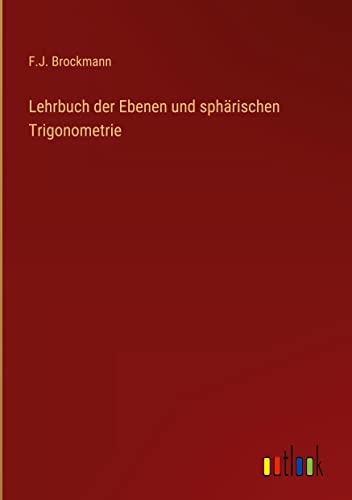 Lehrbuch der Ebenen und sphärischen Trigonometrie