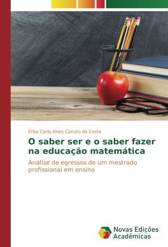 O saber ser e o saber fazer na educação matemática: Análise de egressos de um mestrado profissional em ensino