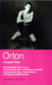 Orton Complete Plays: &#34;Entertaining Mr. Sloane&#34;, &#34;Loot&#34;, &#34;What the Butler&#34;, &#34;Ruffian&#34;, &#34;Erpingham Camp&#34;, ... "Funeral Games" "Good and Faithful Servant"