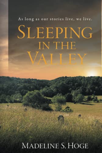 Sleeping In The Valley: As long as our stories live, we live.: As long as our story lives, we live. (Tales of Belle-Hampton, Band 1)