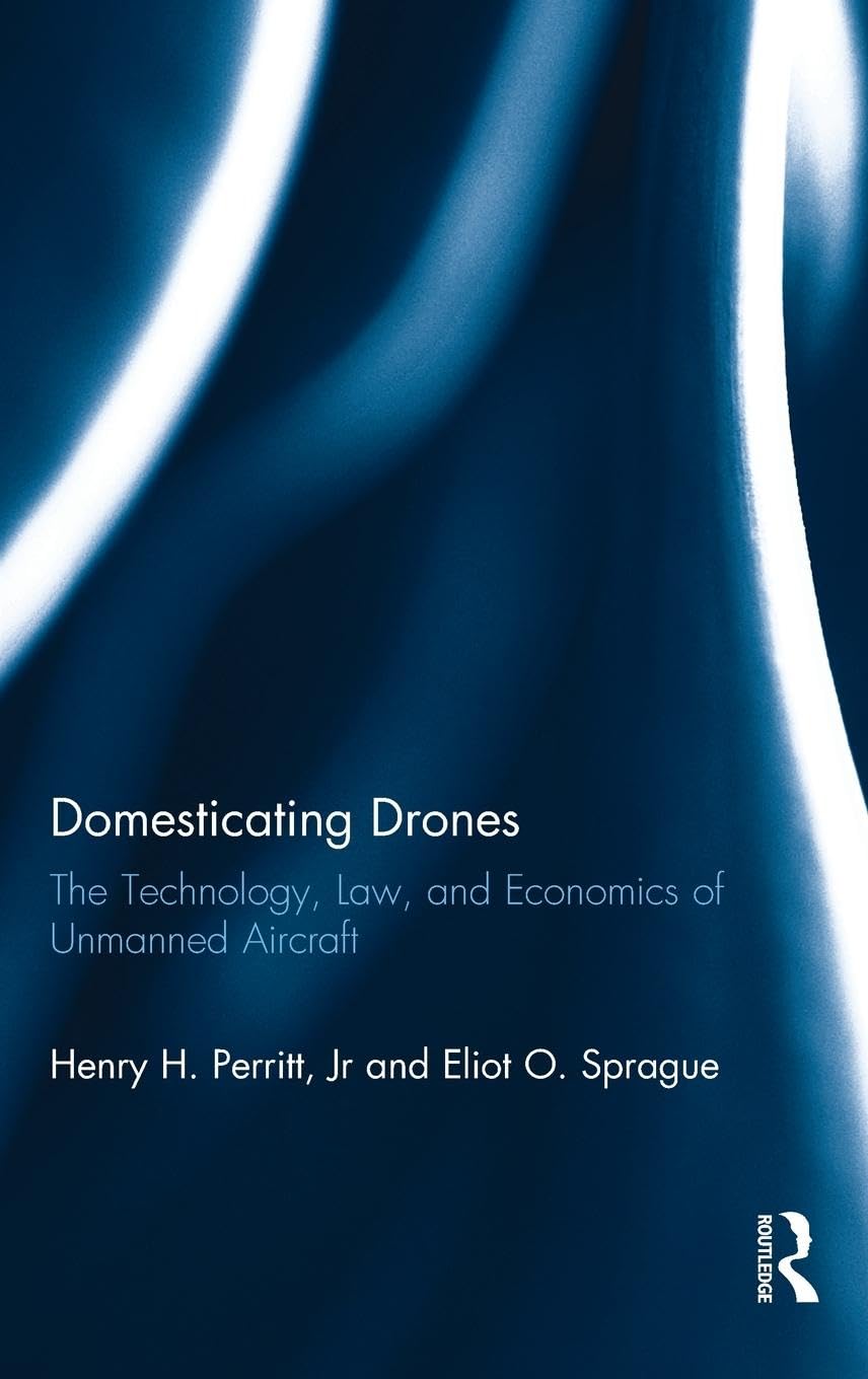 Domesticating Drones: The Technology, Law, and Economics of Unmanned Aircraft