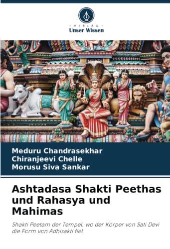 Ashtadasa Shakti Peethas und Rahasya und Mahimas: Shakti Peetam der Tempel, wo der Körper von Sati Devi die Form von Adhisakti fiel