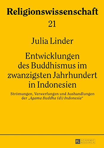 Entwicklungen des Buddhismus im zwanzigsten Jahrhundert in Indonesien: Strömungen, Verwerfungen und Aushandlungen der «Agama Buddha (di) Indonesia» ... / Studies in Comparative Religion)